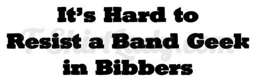 It's hard to resist a band geek in bibbers